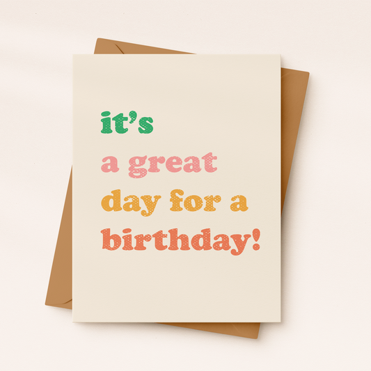 Great Day For A Birthday Card | Uplifting Card | Bright Card
